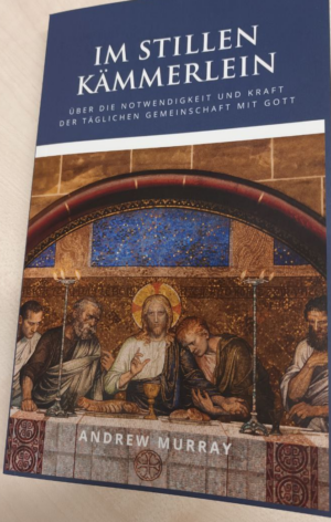 Im stillen Kämmerlein - Über die Notwendigkeit und Kraft der täglichen Gemeinschaft mit Gott
