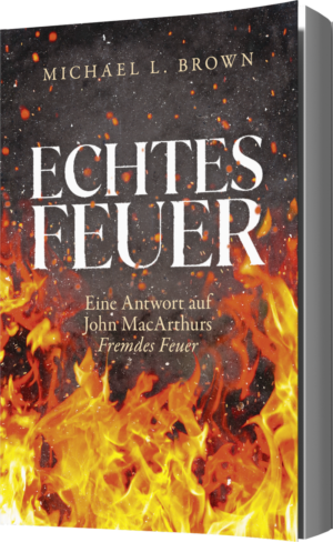 Echtes Feuer - Eine Antwort auf John MacArthurs "Fremdes Feuer"