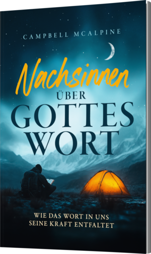 Nachsinnen über Gottes Wort - Wie das Wort in uns seine Kraft entfaltet